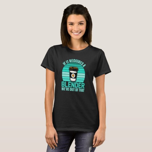 If It Requires A Blender Coffee Barista & Caffeine T-shirt (Voorkant volledig)