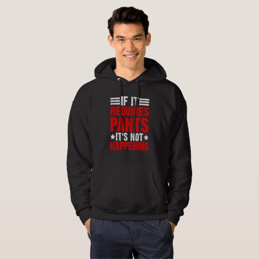 If It Requires Pants It's Not Happening Hoodie (Voorkant volledig)