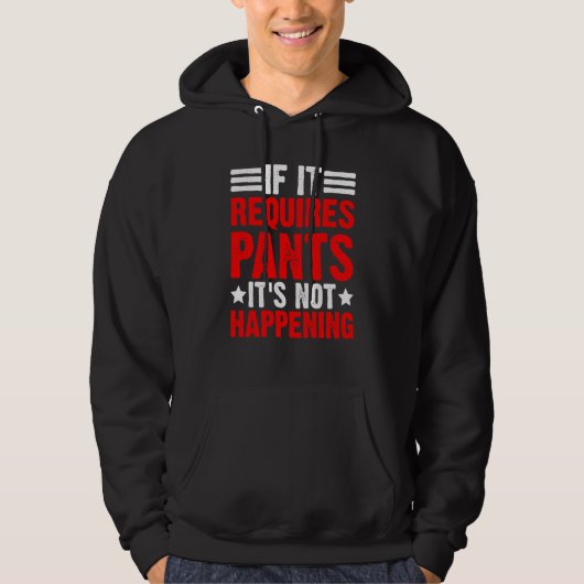 If It Requires Pants It's Not Happening Hoodie (Voorkant)