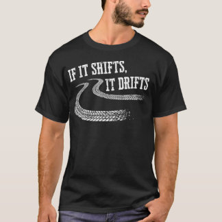 If It Shifts It Drifts Funny Racing Car Mechanic   T-shirt