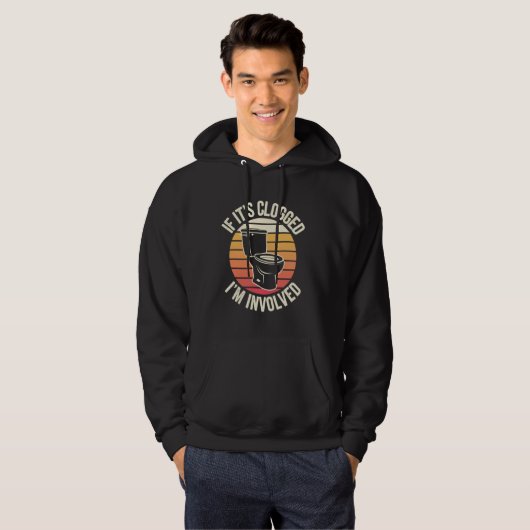If It's Clogged I'm Involved Hoodie (Voorkant volledig)