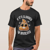 if it's clogged i'm involved Toilet Joke Unclog Ba T-shirt (Voorkant)