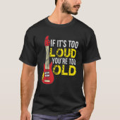 If Its Too Loud Youre Too Old Guitar T-shirt (Voorkant)