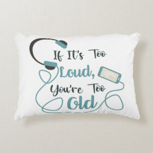 If it's too loud, you're too old music funny quote accent kussen