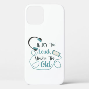 If it's too loud, you're too old music funny quote Case-Mate iPhone case