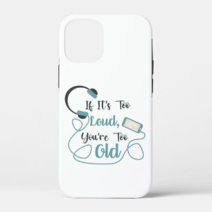 If it's too loud, you're too old music funny quote Case-Mate iPhone case