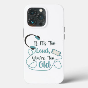 If it's too loud, you're too old music funny quote Case-Mate iPhone case