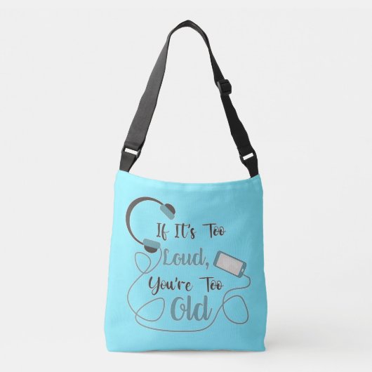 If it's too loud, you're too old music funny quote crossbody tas (Voorkant)