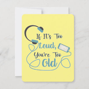 If it's too loud, you're too old music funny quote feestdagenkaart