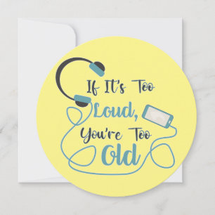 If it's too loud, you're too old music funny quote feestdagenkaart