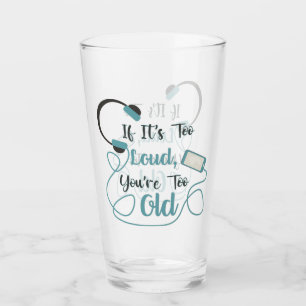 If it's too loud, you're too old music funny quote glas