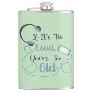 If it's too loud, you're too old music funny quote heupfles