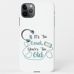 If it's too loud, you're too old music funny quote iPhone 11Pro max hoesje