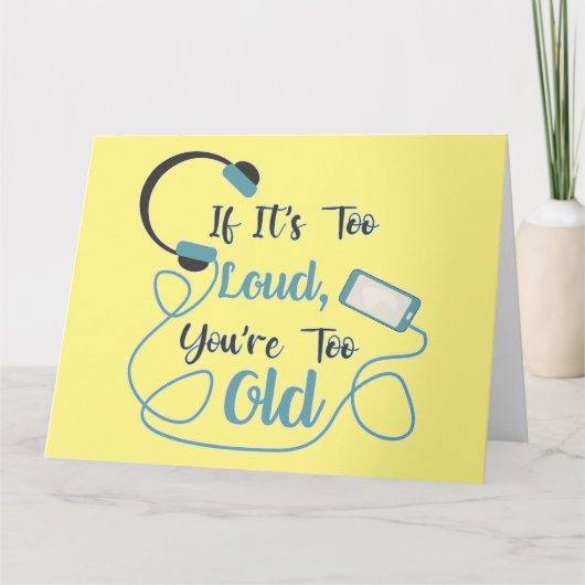 If it's too loud, you're too old music funny quote kaart (Voorkant)