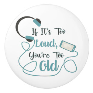 If it's too loud, you're too old music funny quote keramische knop