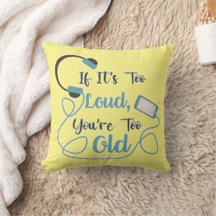 If it's too loud, you're too old music funny quote kussen
