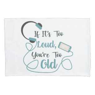 If it's too loud, you're too old music funny quote kussensloop