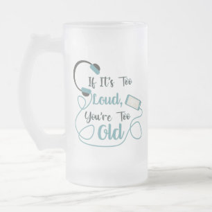 If it's too loud, you're too old music funny quote matglas bierpul