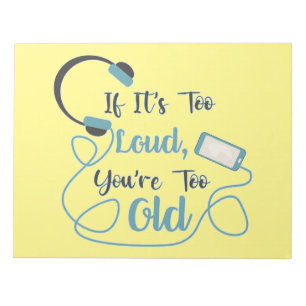 If it's too loud, you're too old music funny quote notitieblok