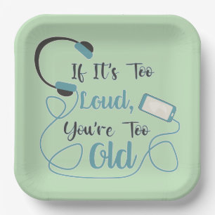 If it's too loud, you're too old music funny quote papieren bordje