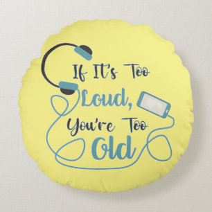 If it's too loud, you're too old music funny quote rond kussen