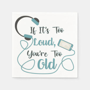If it's too loud, you're too old music funny quote servet