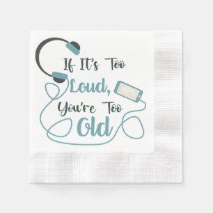 If it's too loud, you're too old music funny quote servet