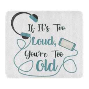 If it's too loud, you're too old music funny quote snijplank