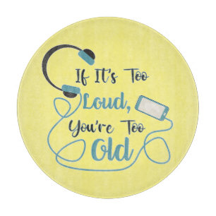 If it's too loud, you're too old music funny quote snijplank