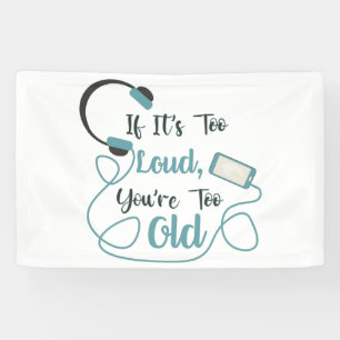 If it's too loud, you're too old music funny quote spandoek