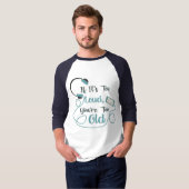 If it's too loud, you're too old music funny quote t-shirt (Voorkant volledig)