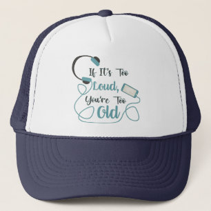 If it's too loud, you're too old music funny quote trucker pet