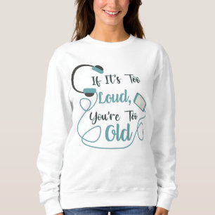 If it's too loud, you're too old music funny quote trui