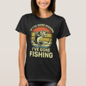 If I've Gone Missing I've Gone Fishing T-shirt (Voorkant)