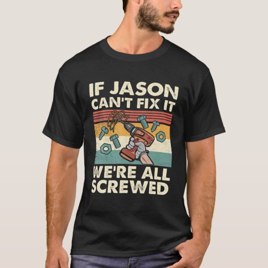 If Jason Can't Fix It We're All Screwed T-shirt (Voorkant)