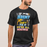 If Jeremy Can't Fix It We're All Screwed Father T-shirt<br><div class="desc">If Jeremy Can't Fix It We're All Screwed Father Day Papa Gift. Perfect gift for your dad,  mom,  papa,  men,  women,  friend and Famy members on Thanksgiving Day,  Christmas Day,  Mothers Day,  Fathers Day,  4th of July,  1776 Independent day,  Veterans Day,  Halloween Day,  Patrick's Day</div>
