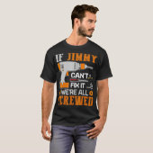 If JIMMY Cant Fix it Were All Screwed Gift T-shirt (Voorkant volledig)