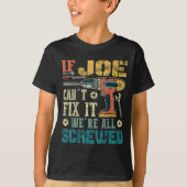 If Joe Can't Fix It We're All Screwed Funny Father T-shirt (Voorkant)
