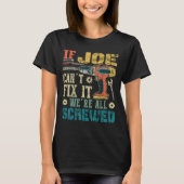 If Joe Can't Fix It We're All Screwed Funny Father T-shirt (Voorkant)