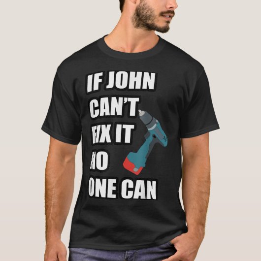 If John Can't Fix It Can - Father's Day Gift T-shirt (Voorkant)