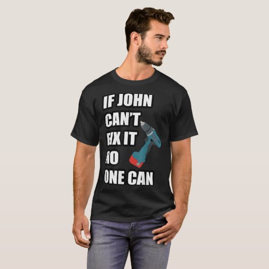 If John Can't Fix It Can - Father's Day Gift T-shirt (Voorkant volledig)