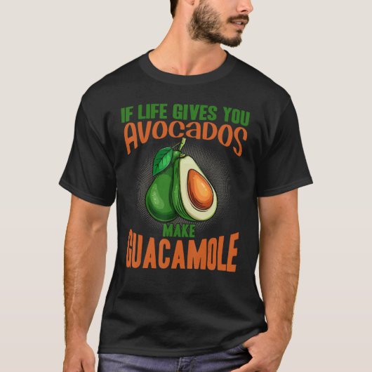If Life Gives You Avocados Make Guacamole  Avocado T-shirt (Voorkant)