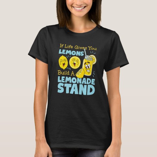 If Life Gives You Lemons Build A Lemonade Stand T-shirt (Voorkant)