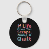 If Life Gives You Scraps, Make A Quilt Funny Sewin Sleutelhanger (Voorkant)