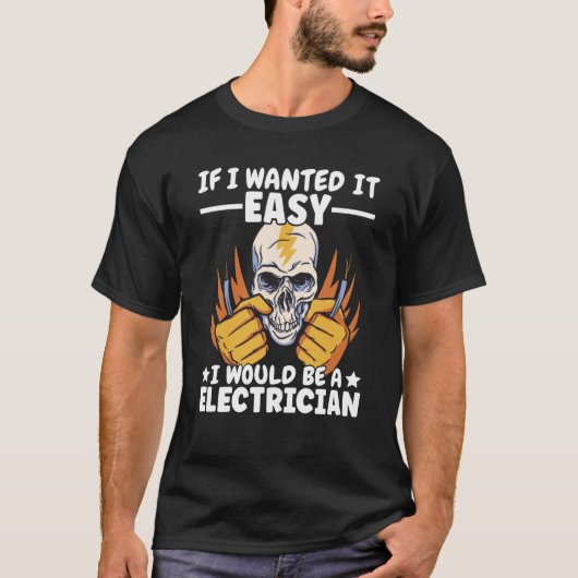 If Lineman wanted it easy Lineworker Would be Elec T-shirt (Voorkant)