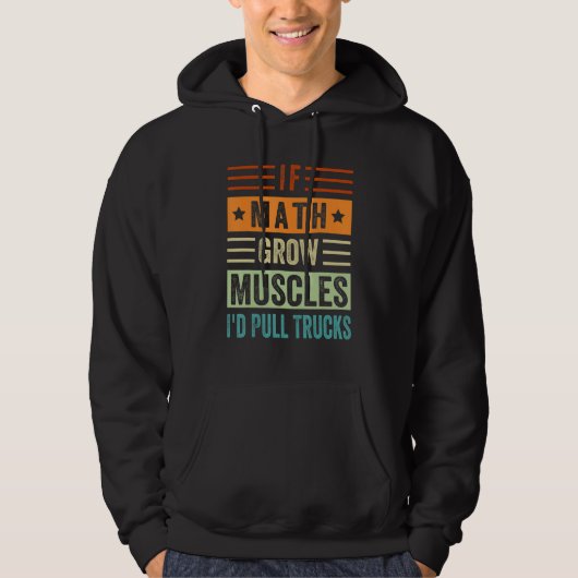 If Math Grow Muscles - I'd Pull Trucks Hoodie (Voorkant)