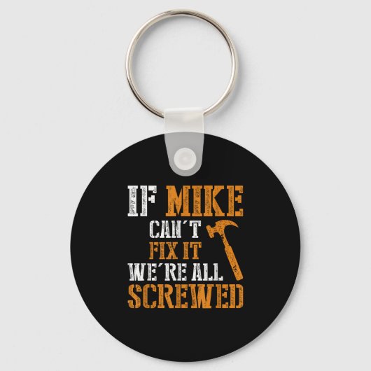 If Mike Can't Fix It We're All Screwed  Sleutelhanger (Voorkant)