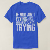 If Mud Aint Flying You Aint Trying Funny Mudding M T-shirt (Design voorkant)