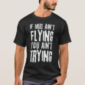 If Mud Aint Flying You Aint Trying Mudding Off Roa T-shirt (Voorkant)