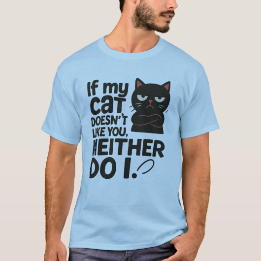 If my cat doesn’t like you. Neither do I T-shirt (Voorkant)